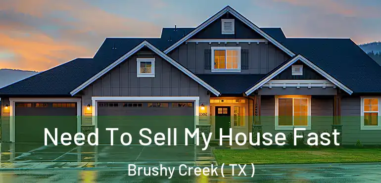  Need To Sell My House Fast Brushy Creek ( TX )