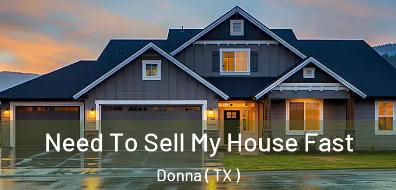  Need To Sell My House Fast Donna ( TX )