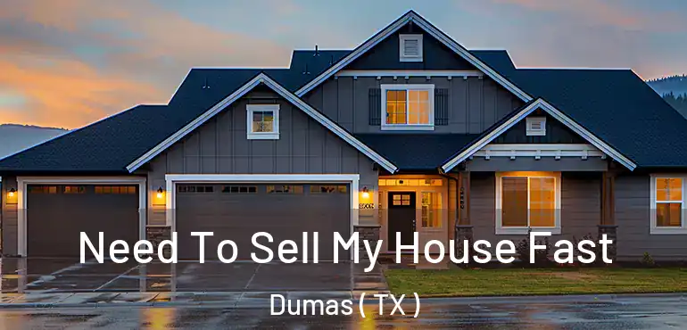  Need To Sell My House Fast Dumas ( TX )