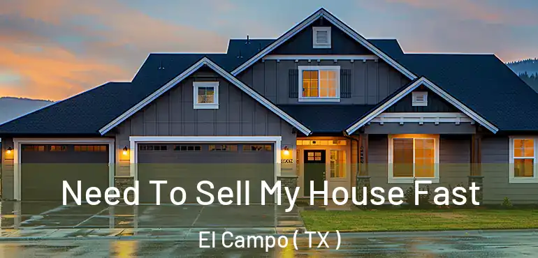  Need To Sell My House Fast El Campo ( TX )
