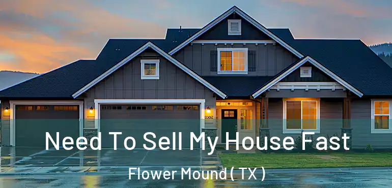  Need To Sell My House Fast Flower Mound ( TX )