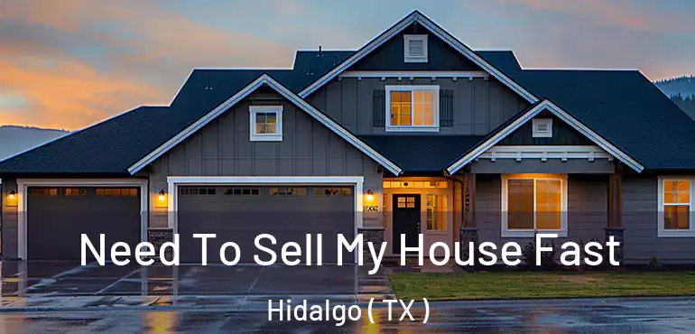  Need To Sell My House Fast Hidalgo ( TX )