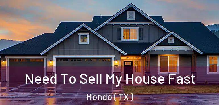  Need To Sell My House Fast Hondo ( TX )