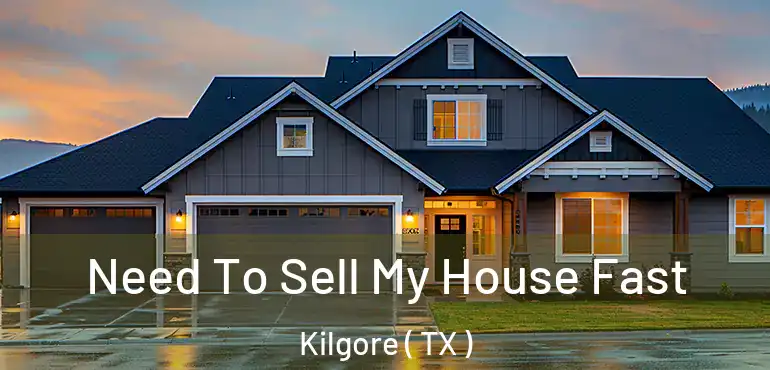  Need To Sell My House Fast Kilgore ( TX )