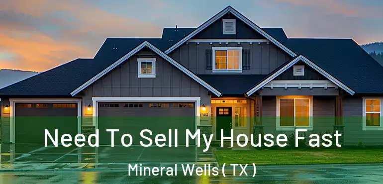  Need To Sell My House Fast Mineral Wells ( TX )