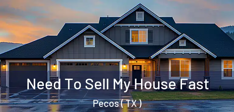  Need To Sell My House Fast Pecos ( TX )
