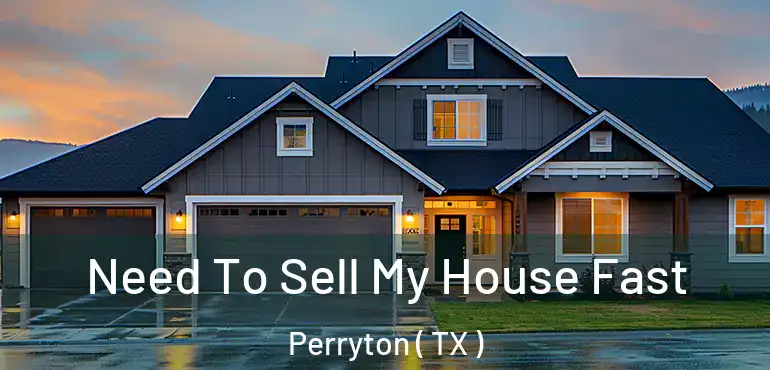  Need To Sell My House Fast Perryton ( TX )