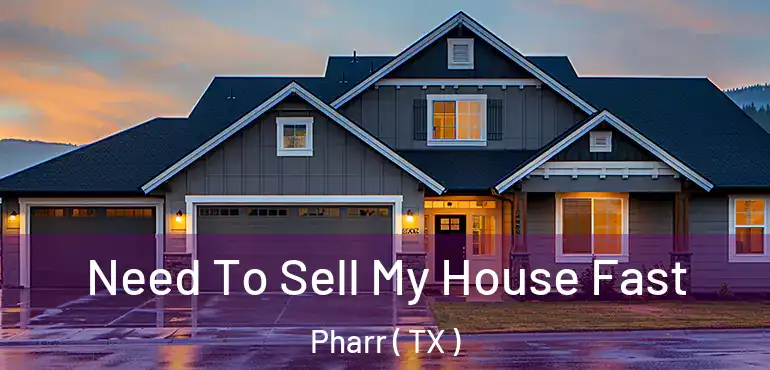  Need To Sell My House Fast Pharr ( TX )