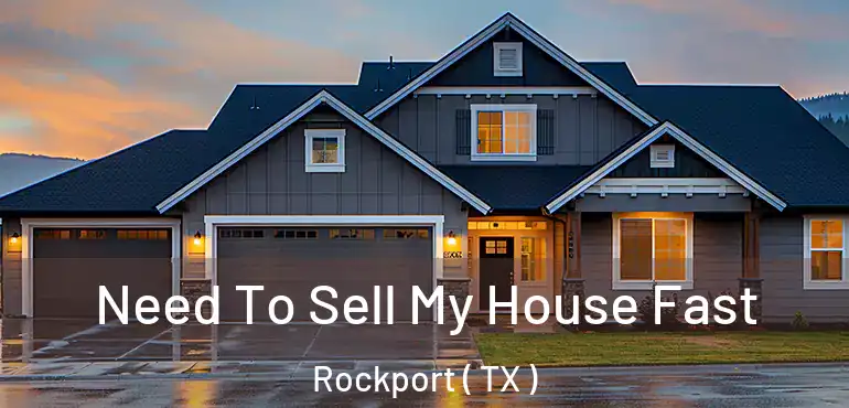  Need To Sell My House Fast Rockport ( TX )