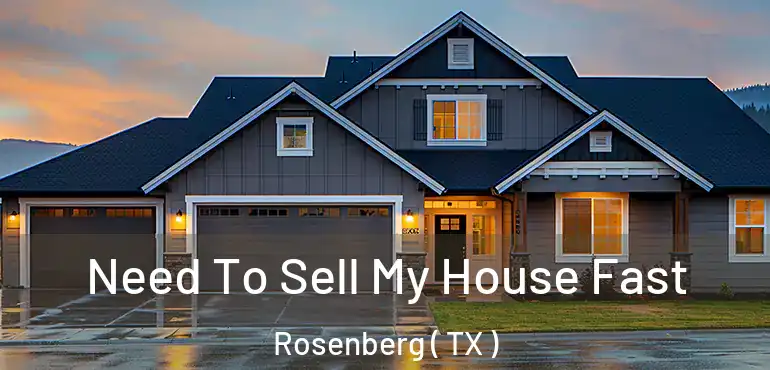  Need To Sell My House Fast Rosenberg ( TX )