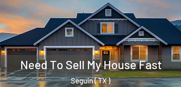  Need To Sell My House Fast Seguin ( TX )