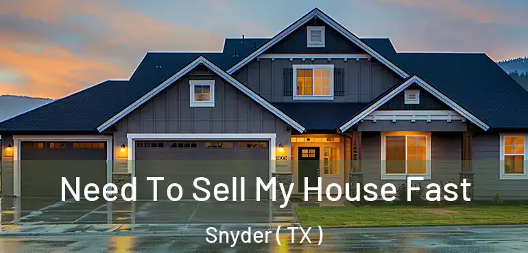  Need To Sell My House Fast Snyder ( TX )