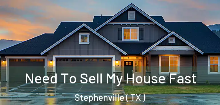  Need To Sell My House Fast Stephenville ( TX )