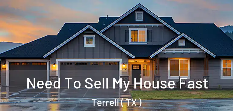  Need To Sell My House Fast Terrell ( TX )