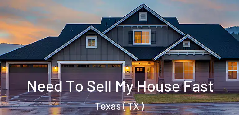  Need To Sell My House Fast Texas ( TX )