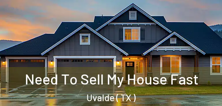  Need To Sell My House Fast Uvalde ( TX )