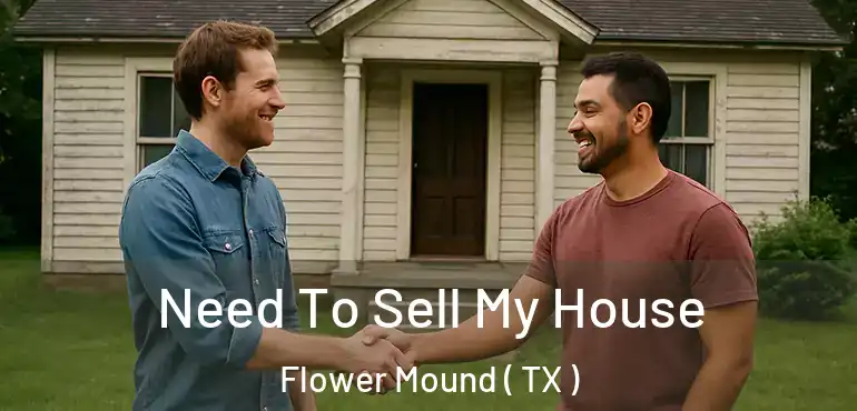  Need To Sell My House Flower Mound ( TX )