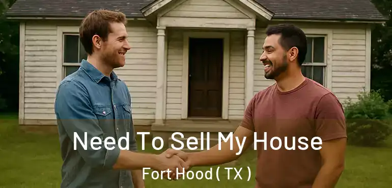  Need To Sell My House Fort Hood ( TX )