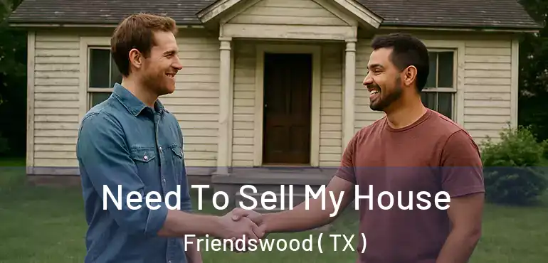  Need To Sell My House Friendswood ( TX )