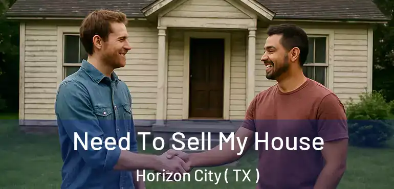 Need To Sell My House Horizon City ( TX )