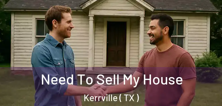  Need To Sell My House Kerrville ( TX )