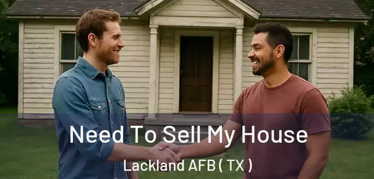  Need To Sell My House Lackland AFB ( TX )