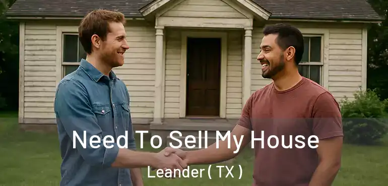  Need To Sell My House Leander ( TX )