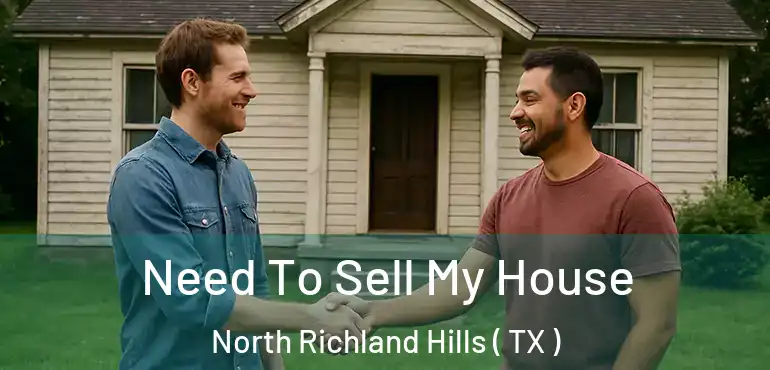  Need To Sell My House North Richland Hills ( TX )