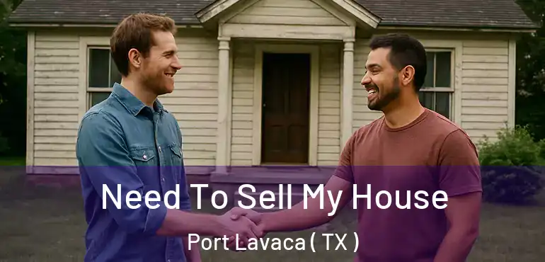  Need To Sell My House Port Lavaca ( TX )