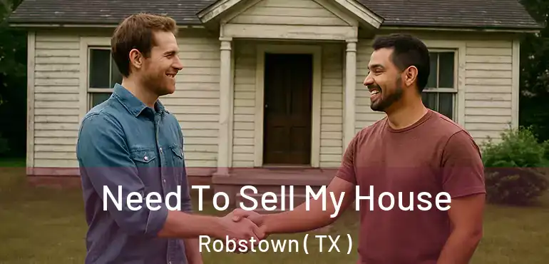  Need To Sell My House Robstown ( TX )