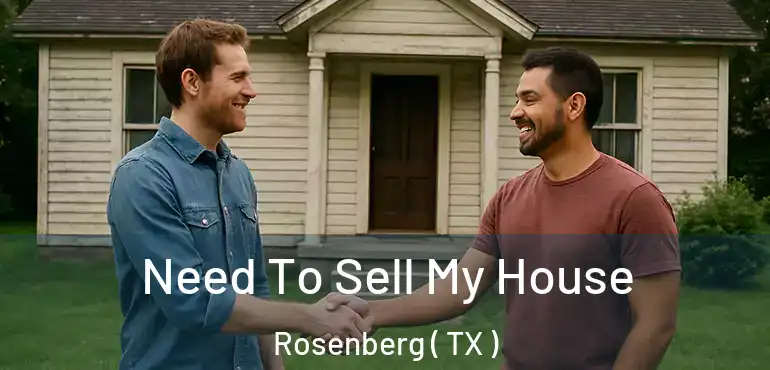  Need To Sell My House Rosenberg ( TX )