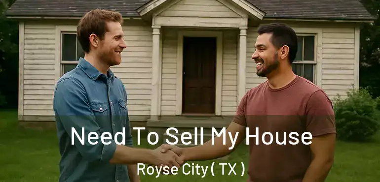  Need To Sell My House Royse City ( TX )