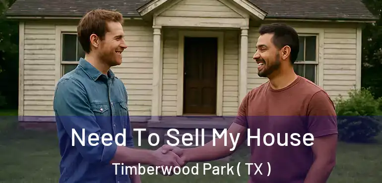  Need To Sell My House Timberwood Park ( TX )
