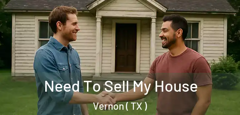  Need To Sell My House Vernon ( TX )