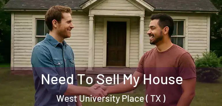  Need To Sell My House West University Place ( TX )