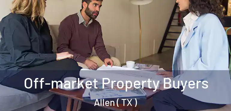  Off-market Property Buyers Allen ( TX )