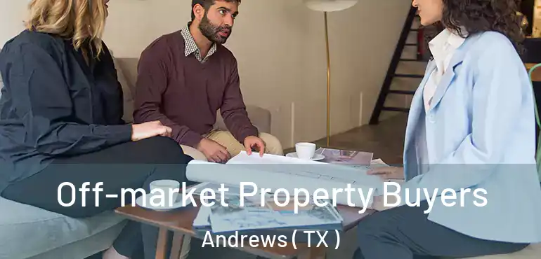  Off-market Property Buyers Andrews ( TX )