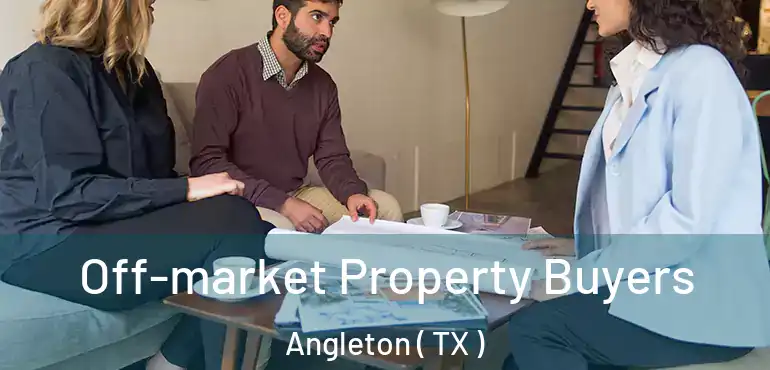  Off-market Property Buyers Angleton ( TX )
