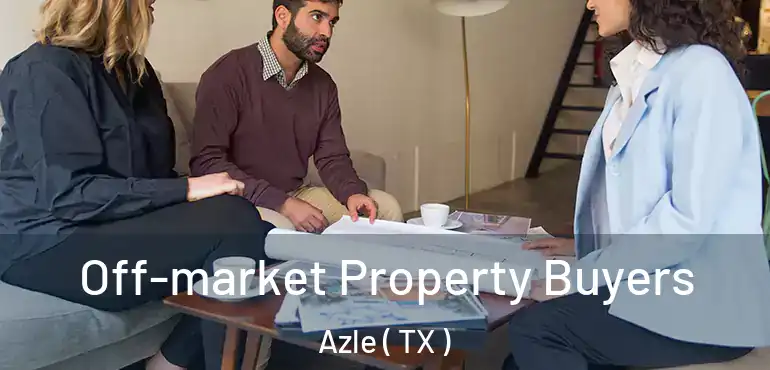  Off-market Property Buyers Azle ( TX )