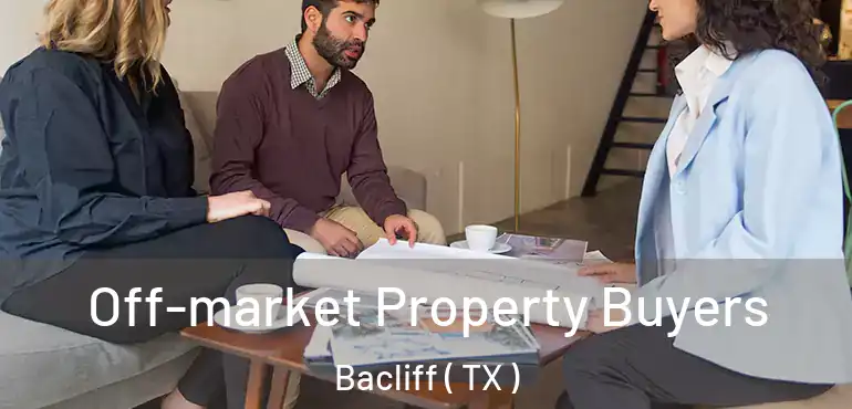  Off-market Property Buyers Bacliff ( TX )