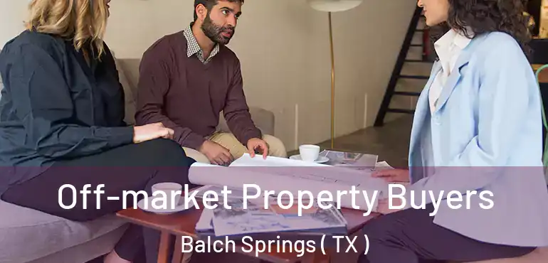  Off-market Property Buyers Balch Springs ( TX )