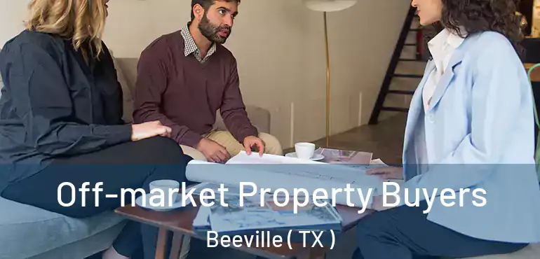  Off-market Property Buyers Beeville ( TX )