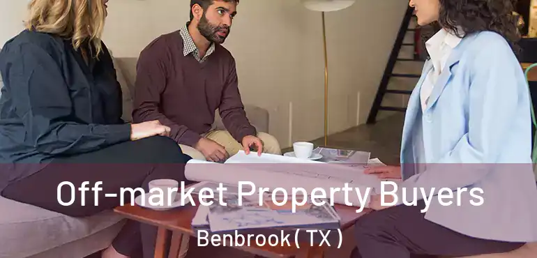  Off-market Property Buyers Benbrook ( TX )