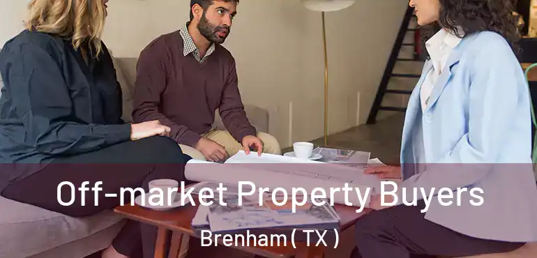  Off-market Property Buyers Brenham ( TX )