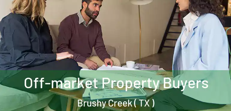  Off-market Property Buyers Brushy Creek ( TX )