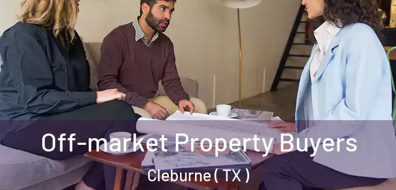  Off-market Property Buyers Cleburne ( TX )