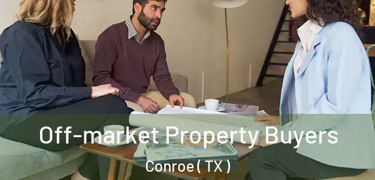  Off-market Property Buyers Conroe ( TX )