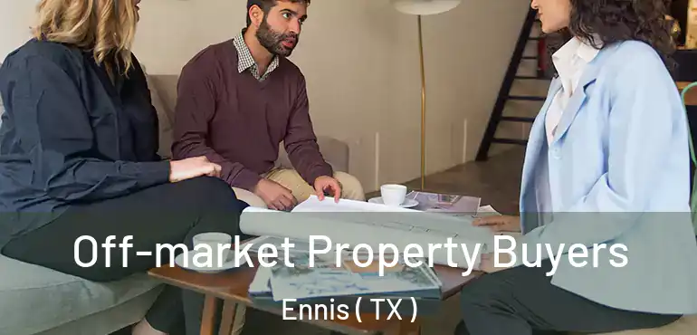  Off-market Property Buyers Ennis ( TX )
