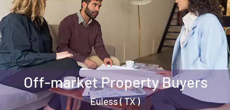  Off-market Property Buyers Euless ( TX )