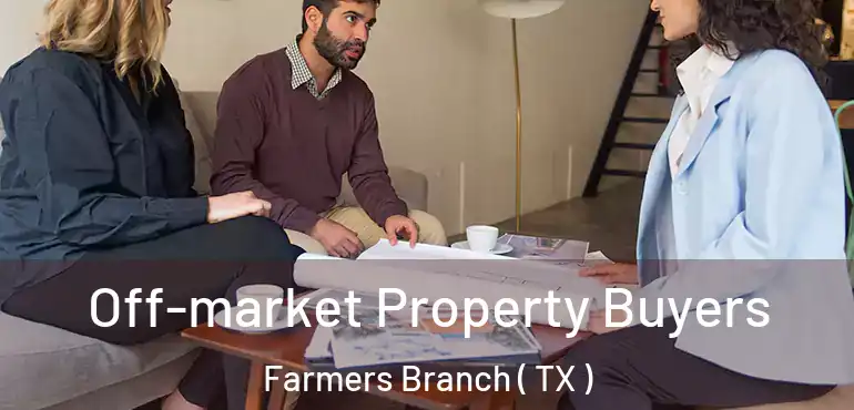  Off-market Property Buyers Farmers Branch ( TX )
